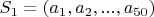 $S_1 = (a_1, a_2, ..., a_{50})$