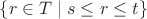 $\{ r \in T \mid s \le r \le t \}$