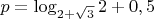 $p=\log_{{2+\sqrt{3}}}{2}+0,5$