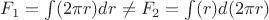 $F_1=\int(2\pi r)dr\not=F_2=\int(r)d(2\pi r)$