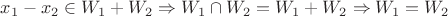 $x_1 - x_2 \in W_1 + W_2 \Rightarrow W_1 \cap W_2 = W_1 + W_2 \Rightarrow W_1=W_2$