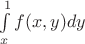 $\int\limits_x^1 f(x,y) dy$