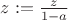 $z := \frac{z}{1-a}$