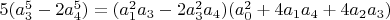 $5 (a_3^5-2 a_4^5)=(a_1^2 a_3-2 a_3^2 a_4) (a_0^2+4 a_1 a_4+4 a_2 a_3)$