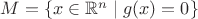 $M = \left\{ x \in \mathbb{R}^n \mid g(x) = 0 \}$