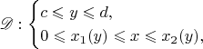 $$\mathscr D:\begin{cases}c\leqslant y\leqslant d,\\0\leqslant x_1(y)\leqslant x\leqslant x_2(y),\end{cases}$$