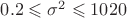 $0.2 \leqslant \sigma^2 \leqslant 1020$