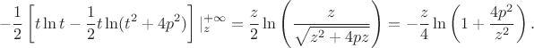 $$
-\frac12\left[t\ln t - \frac12t\ln(t^2+4p^2)\right]|_{z}^{+\infty}=\frac{z}2\ln\left(\frac{z}{\sqrt{z^2+4pz}}\right)=-\frac{z}4\ln\left(1+\frac{4p^2}{z^2}\right).
$$