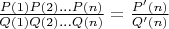 $\frac{P(1) P(2) \dots P(n)}{Q(1) Q(2) \dots Q(n)} = \frac{P'(n)}{Q'(n)}$