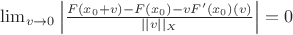 $\lim_{v\rightarrow 0} \left | \frac{F(x_0+v)-F(x_0)-vF'(x_0)(v)}{||v||_X} \right | = 0$
