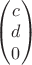 $\begin{pmatrix}c\\ d\\ 0\end{pmatrix}$