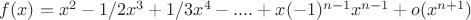 $f(x)=x^2-1/2x^3+1/3x^4-....+x(-1)^{n-1}x^{n-1}+o(x^{n+1})$