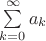 $\sum\limits_{k=0}^{\infty}a_k$
