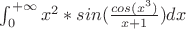 $\int_0^{+\infty} x^2*sin(\frac{cos(x^3)}{x+1}) {dx}$