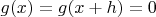 $g(x)=g(x+h)=0$
