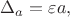 $\Delta_a=\varepsilon a,$
