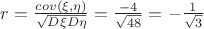 $r=\frac{cov(\xi, \eta)}{\sqrt{D{\xi} D{\eta}}}=\frac{-4}{\sqrt{48}}=-\frac{1}{\sqrt{3}}$