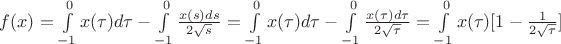 $f(x)=\int\limits_{-1}^{0}x( \tau) d \tau - \int\limits_{-1}^{0} \frac{x(s)ds}{2\sqrt{s}} = \int\limits_{-1}^{0}x( \tau) d \tau -  \int\limits_{-1}^{0} \frac{x( \tau)d \tau}{2\sqrt{ \tau}} = \int\limits_{-1}^{0}x( \tau) [1-\frac{1}{2 \sqrt{ \tau}}]$