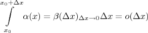 $$\int\limits_{x_0}^{x_0 + \Delta x}\alpha(x) = \beta (\Delta x)_{\Delta x \to 0} \Delta x = o(\Delta x)$$