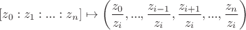 $[z_0:z_1:...:z_n]\mapsto \left(\dfrac {z_0}{z_i}, ..., \dfrac{z_{i-1}}{z_i}, \dfrac{z_{i+1}}{z_i}, ..., \dfrac{z_n}{z_i}\right)$