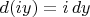 $d(iy)=i\,dy$