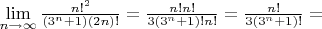 $\lim\limits_{n \to \infty}{\frac{n!^2}{(3^n+1)(2n)!}}={\frac{n!n!}{3(3^n+1)!n!}}={\frac{n!}{3(3^n+1)!}}=$