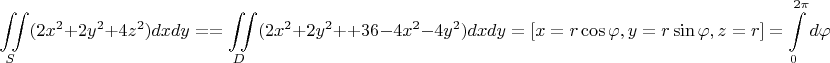 $$\iint\limits_{S}^{}(2x^2+2y^2+4z^2)dxdy=
=\iint\limits_{D}^{}(2x^2+2y^2++36-4x^2-4y^2)dxdy=[x=r\cos\varphi, y=r\sin\varphi, z=r]=\int\limits_{0}^{2\pi}d\varphi$$