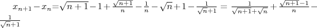 $x_{n+1}-x_n$=\sqrt{n+1}-1+\frac{\sqrt{n+1}}n-\frac1n -\sqrt{n}+1-\frac1{\sqrt{n}+1}=\frac1{\sqrt{n+1}+\sqrt{n}}+\frac{\sqrt{n+1}-1}{n}-\frac1{\sqrt{n}+1}