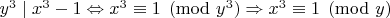 $y^3\mid x^3-1 \Leftrightarrow x^3\equiv 1\pmod {y^3} \Rightarrow x^3\equiv 1\pmod y$