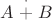 $A\stackrel{\cdot}{+} B$