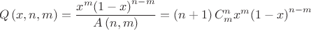 $$\[Q\left( x,n,m \right)=\frac{{{x}^{m}}{{\left( 1-x \right)}^{n-m}}}{A\left( n,m \right)}=\left( n+1 \right)C_{m}^{n}{{x}^{m}}{{\left( 1-x \right)}^{n-m}}\]$$