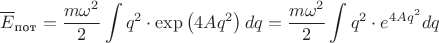 $$
\overline{E}_{\text{пот}}=\frac{m\omega^2}{2}С\int q^2 \cdot \exp\left(4Aq^2\right)dq=\frac{m\omega^2}{2}С\int q^2 \cdot e^{4Aq^2}dq
$$