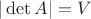 $| \det A| =V $