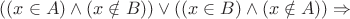 $ ((x \in A) \land (x \notin  B)) \lor ((x \in B) \land (x \notin A)) \Rightarrow$