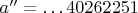 $a''=\dots 40262251$