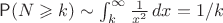 $\mathsf P(N \geqslant k) \sim \int_k^\infty \frac{1}{x^2}\,dx = 1/k $
