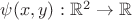 $\psi (x,y) : \mathbb{R}^2 \to \mathbb{R} $