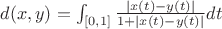 $d(x,y)=\int_{[0,1]}\frac{|x(t)-y(t)|}{1+|x(t)-y(t)|}dt$