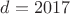 $d=2017$