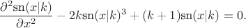 $$\frac{\partial ^2\text{sn}(x|k)}{\partial x^2}-2 k \text{sn}(x|k)^3+(k+1)
   \text{sn}(x|k)=0.$$