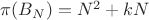 $\pi(B_N)=N^2+kN$