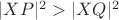 $|XP|^2> |XQ|^2$