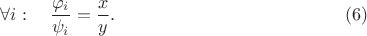 $$ \forall i: \quad \frac{\varphi_i}{\psi_i} = \frac{x}{y}. \eqno(6) $$