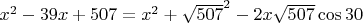 $x^2 - 39x + 507 = x^2 + \sqrt{507}^2 - 2x\sqrt{507}\cos 30$