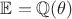 $\mathbb E=\mathbb Q(\theta)$