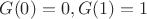 $G(0)=0,G(1)=1$