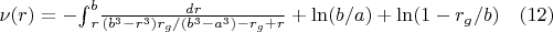 ${\nu(r)}=-{\int}_{r}^{b}\frac{dr}{(b^3-r^3)r_g/(b^3-a^3)-r_g+r}+{\ln}(b/a)+{\ln}{(1-r_g/b)} \quad(12)$