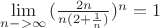 $% MathType!MTEF!2!1!+-
% feaagCart1ev2aaatCvAUfeBSjuyZL2yd9gzLbvyNv2CaerbuLwBLn
% hiov2DGi1BTfMBaeXatLxBI9gBaerbd9wDYLwzYbItLDharqqtubsr
% 4rNCHbGeaGqiVu0Je9sqqrpepC0xbbL8F4rqqrFfpeea0xe9Lq-Jc9
% vqaqpepm0xbba9pwe9Q8fsY-rqaqpepae9pg0FirpepeKkFr0xfr-x
% fr-xb9adbaqaaeGaciGaaiaabeqaamaabaabaaGcbaWaaCbeaeaaci
% GGSbGaaiyAaiaac2gaaSqaaiaad6gacqGHsislcqGH+aGpcqGHEisP
% aeqaaOGaaiikamaalaaabaGaaGOmaiaad6gaaeaacaWGUbGaaiikai
% aaikdacqGHRaWkdaWcaaqaaiaaigdaaeaacaWGUbaaaiaacMcaaaGa
% aiykamaaCaaaleqabaGaamOBaaaakiabg2da9iaaigdaaaa!4899!
\[\mathop {\lim }\limits_{n -  > \infty } {(\frac{{2n}}{{n(2 + \frac{1}{n})}})^n} = 1\]$