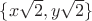 $\{x\sqrt{2}, y\sqrt{2}\}$
