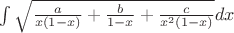 $\int\sqrt{\frac{a}{x(1-x)}+\frac{b}{1-x}+\frac{c}{x^2(1-x)}}dx$